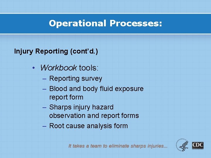 Operational Processes: Injury Reporting (cont’d. ) • Workbook tools: – Reporting survey – Blood