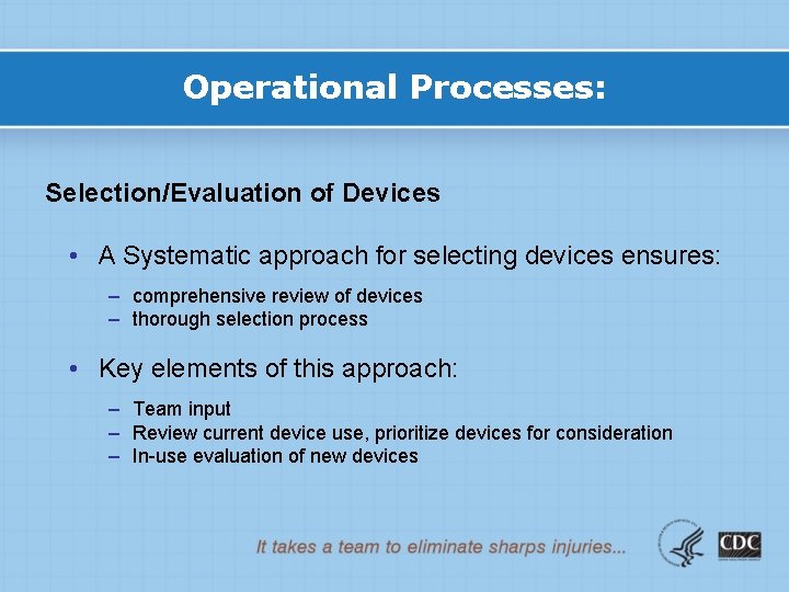 Operational Processes: Selection/Evaluation of Devices • A Systematic approach for selecting devices ensures: –