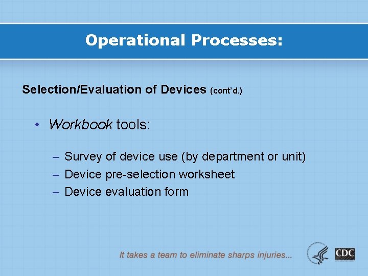Operational Processes: Selection/Evaluation of Devices (cont’d. ) • Workbook tools: – Survey of device