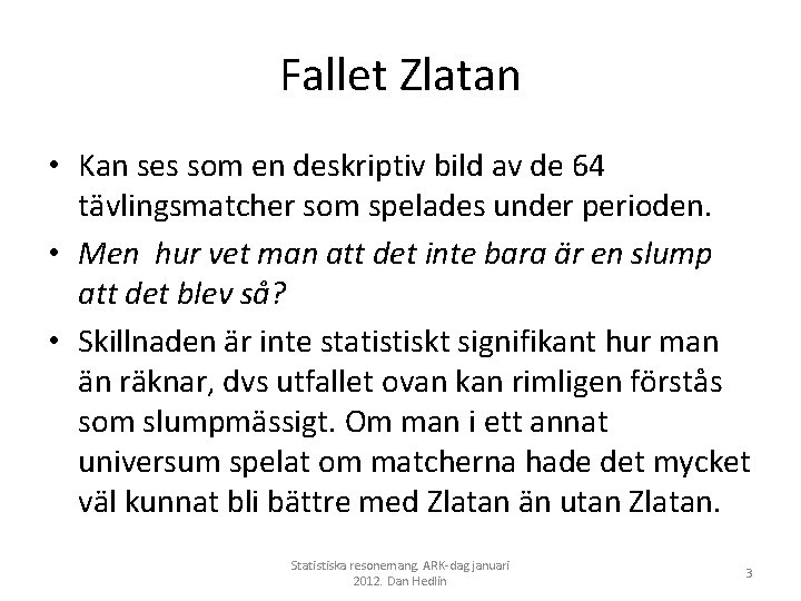 Fallet Zlatan • Kan ses som en deskriptiv bild av de 64 tävlingsmatcher som