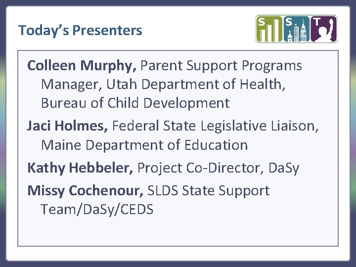 Today’s Presenters Colleen Murphy, Parent Support Programs Manager, Utah Department of Health, Bureau of