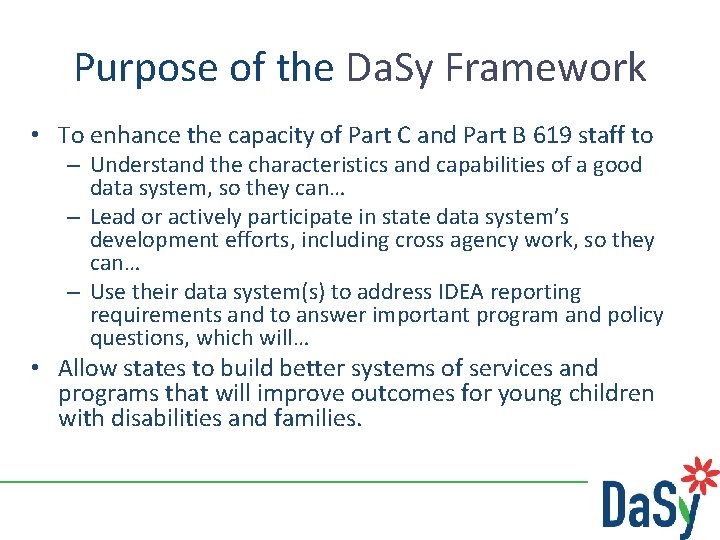 Purpose of the Da. Sy Framework • To enhance the capacity of Part C
