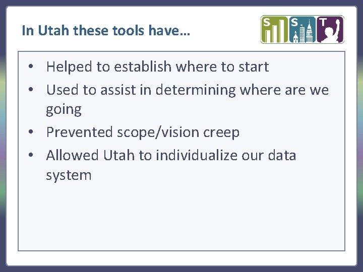 In Utah these tools have… • Helped to establish where to start • Used