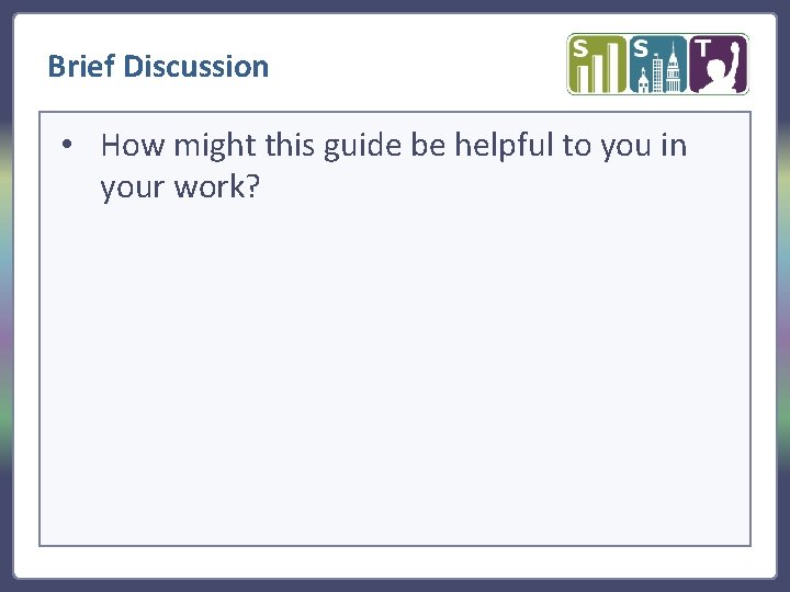 Brief Discussion • How might this guide be helpful to you in your work?