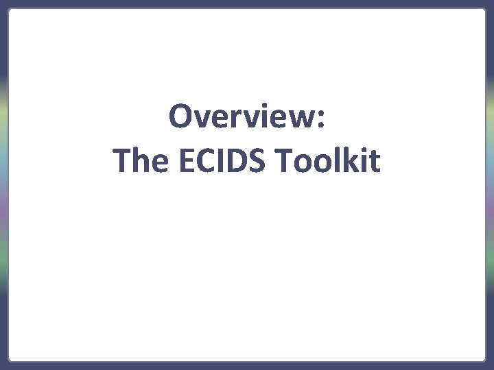 Overview: The ECIDS Toolkit 
