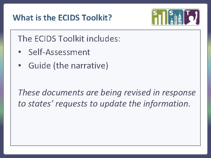 What is the ECIDS Toolkit? The ECIDS Toolkit includes: • Self-Assessment • Guide (the