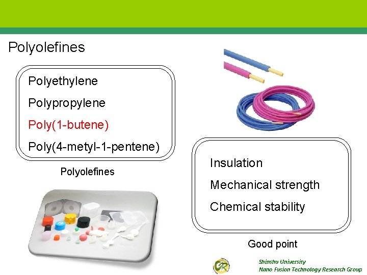 Polyolefines Polyethylene Polypropylene Poly(1 -butene) Poly(4 -metyl-1 -pentene) Polyolefines Insulation Mechanical strength Chemical stability