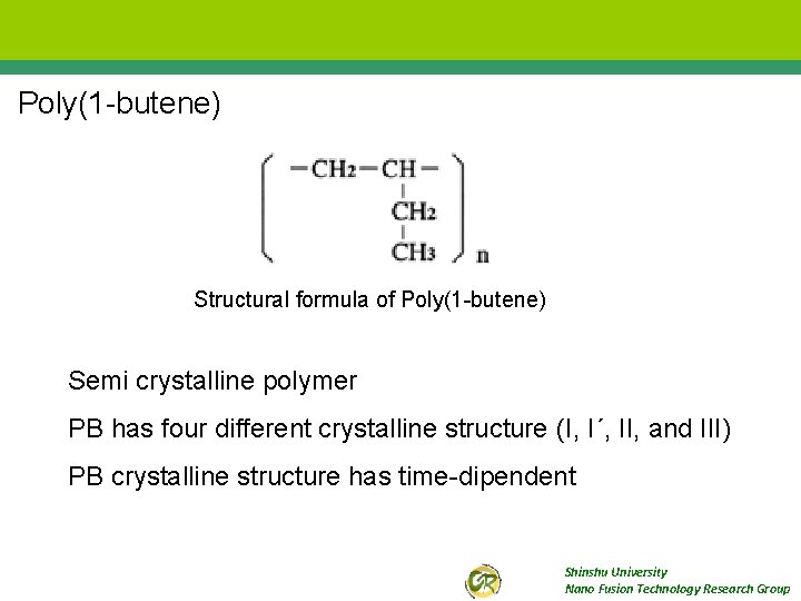 Poly(1 -butene) Structural formula of Poly(1 -butene) Semi crystalline polymer PB has four different