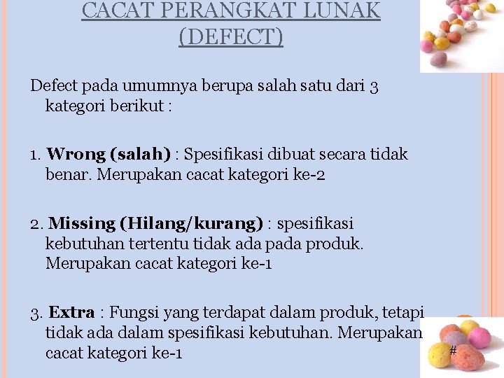 CACAT PERANGKAT LUNAK (DEFECT) Defect pada umumnya berupa salah satu dari 3 kategori berikut CACAT PERANGKAT LUNAK (DEFECT) Defect pada umumnya berupa salah satu dari 3 kategori berikut