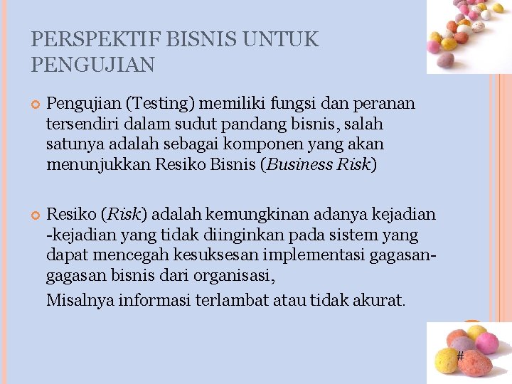 PERSPEKTIF BISNIS UNTUK PENGUJIAN Pengujian (Testing) memiliki fungsi dan peranan tersendiri dalam sudut pandang