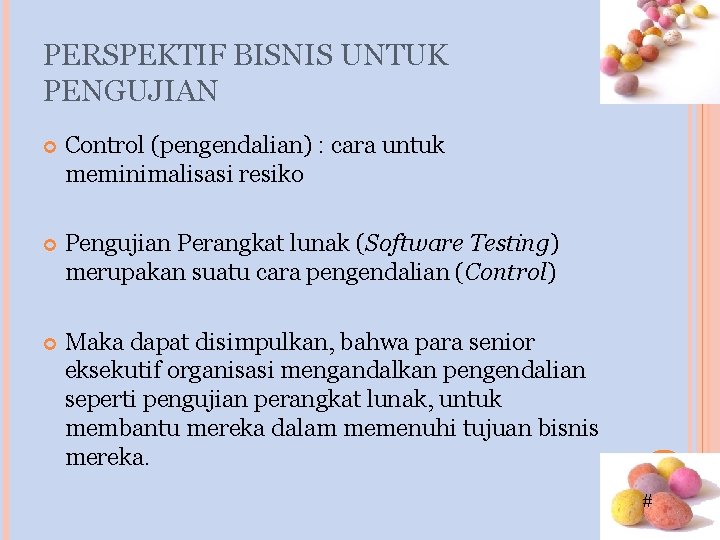 PERSPEKTIF BISNIS UNTUK PENGUJIAN Control (pengendalian) : cara untuk meminimalisasi resiko Pengujian Perangkat lunak