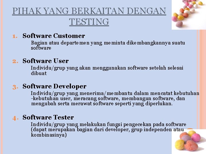 PIHAK YANG BERKAITAN DENGAN TESTING 1. Software Customer Bagian atau departemen yang meminta dikembangkannya PIHAK YANG BERKAITAN DENGAN TESTING 1. Software Customer Bagian atau departemen yang meminta dikembangkannya