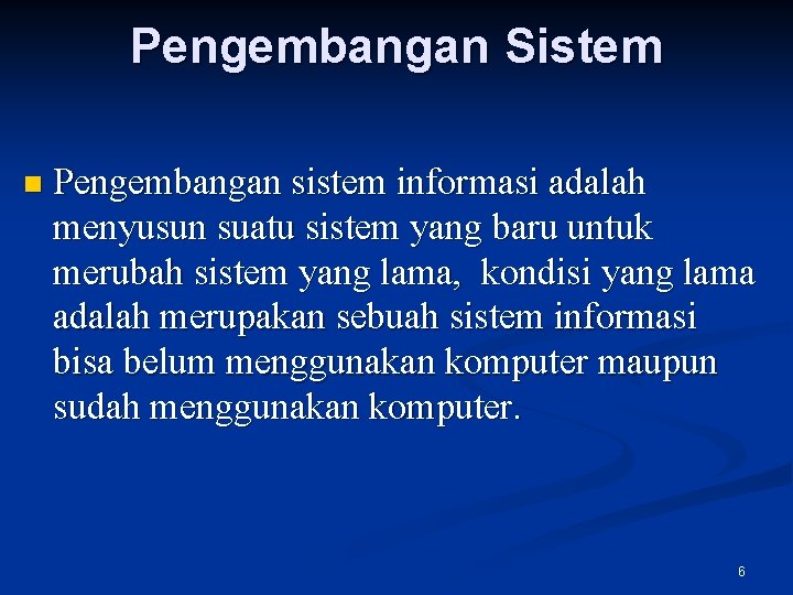 Pengembangan Sistem n Pengembangan sistem informasi adalah menyusun suatu sistem yang baru untuk merubah