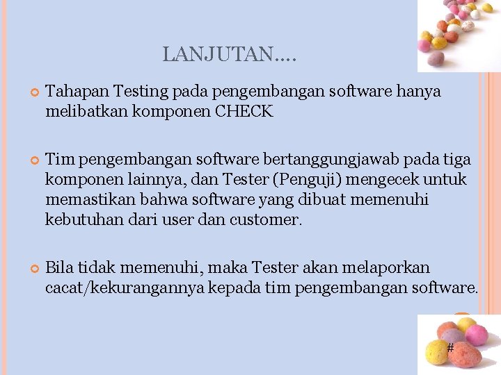 LANJUTAN…. Tahapan Testing pada pengembangan software hanya melibatkan komponen CHECK Tim pengembangan software bertanggungjawab