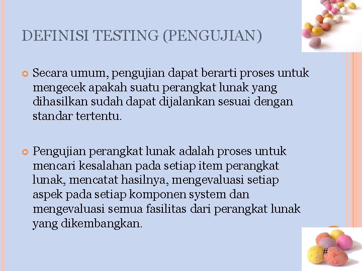 DEFINISI TESTING (PENGUJIAN) Secara umum, pengujian dapat berarti proses untuk mengecek apakah suatu perangkat DEFINISI TESTING (PENGUJIAN) Secara umum, pengujian dapat berarti proses untuk mengecek apakah suatu perangkat