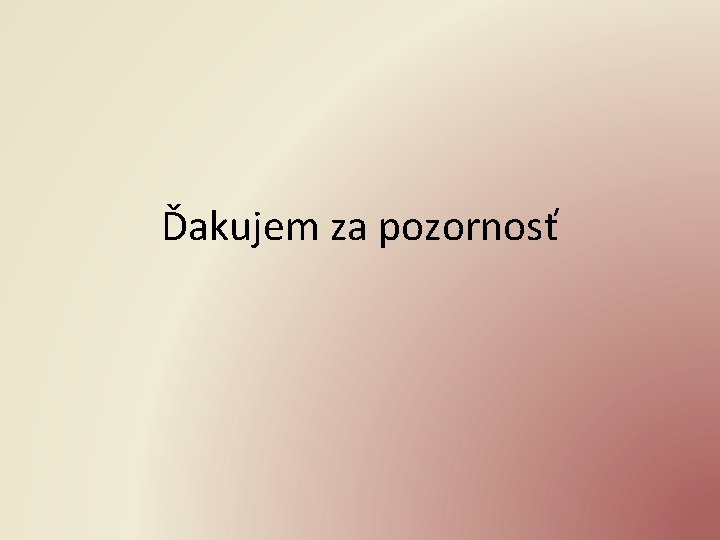 Ďakujem za pozornosť 