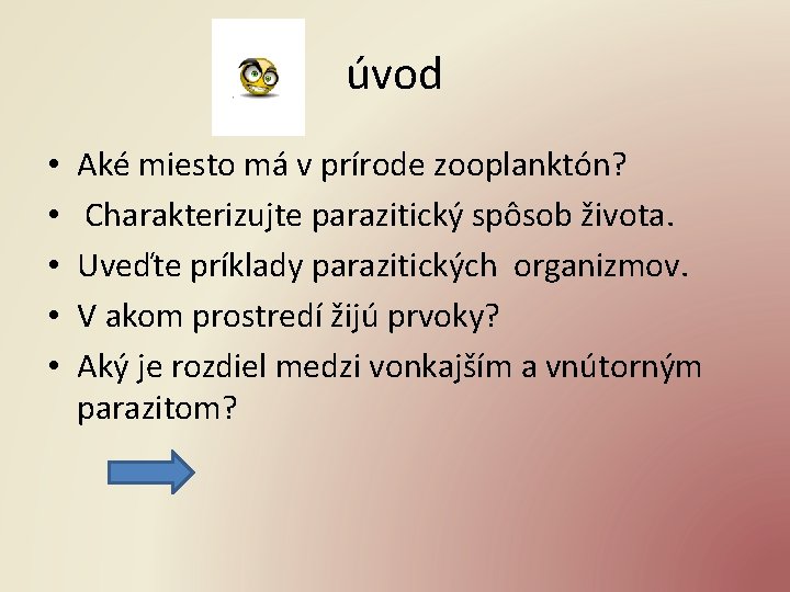 úvod • • • Aké miesto má v prírode zooplanktón? Charakterizujte parazitický spôsob života.