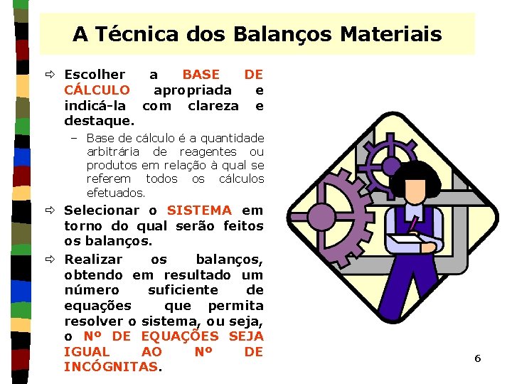 A Técnica dos Balanços Materiais ð Escolher a BASE DE CÁLCULO apropriada e indicá-la