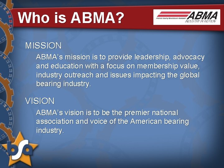 Who is ABMA? MISSION ABMA’s mission is to provide leadership, advocacy and education with