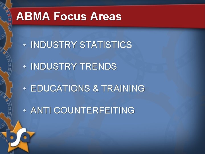 ABMA Focus Areas • INDUSTRY STATISTICS • INDUSTRY TRENDS • EDUCATIONS & TRAINING •