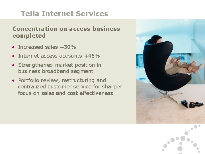 Telia Internet Services Concentration on access business completed • Increased sales +30% • Internet