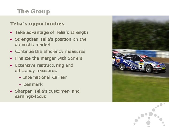 The Group Telia’s opportunities • Take advantage of Telia’s strength • Strengthen Telia’s position