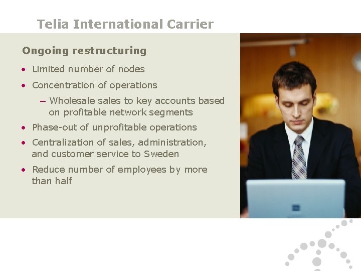 Telia International Carrier Ongoing restructuring • Limited number of nodes • Concentration of operations