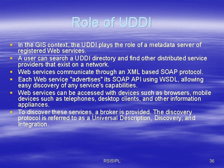 Role of UDDI § In the GIS context, the UDDI plays the role of