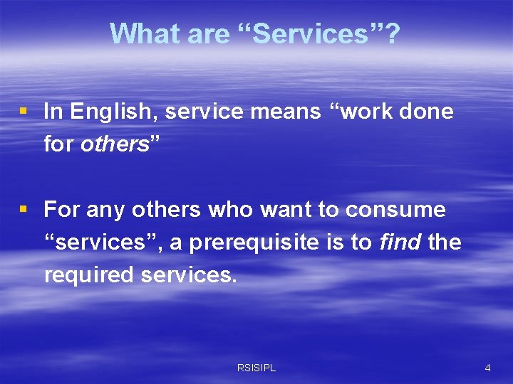 What are “Services”? § In English, service means “work done for others” § For