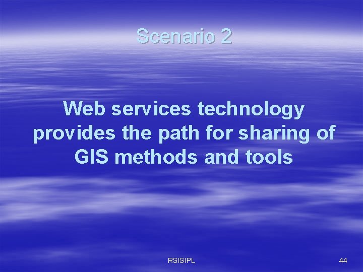 Scenario 2 Web services technology provides the path for sharing of GIS methods and