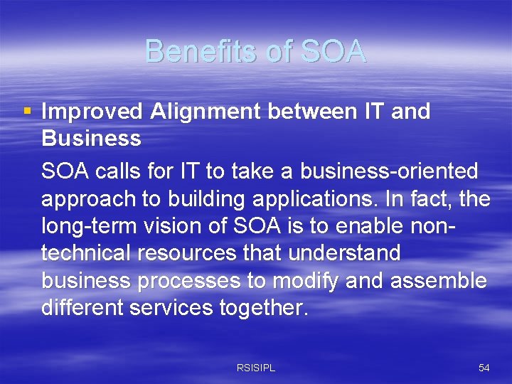 Benefits of SOA § Improved Alignment between IT and Business SOA calls for IT