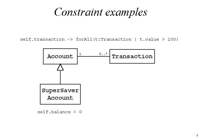 Constraint examples self. transaction -> for. All(t: Transaction | t. value > 100) Account