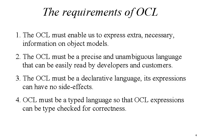 The requirements of OCL 1. The OCL must enable us to express extra, necessary,