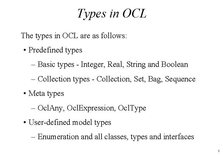 Types in OCL The types in OCL are as follows: • Predefined types –