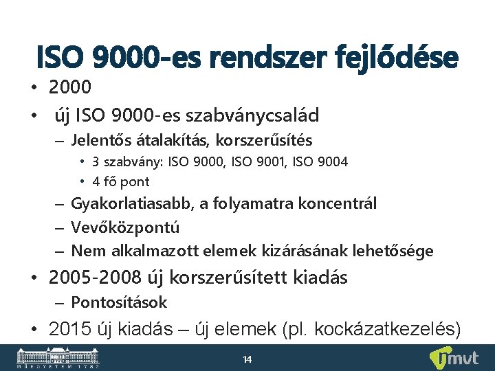 ISO 9000 -es rendszer fejlődése • 2000 • új ISO 9000 -es szabványcsalád –