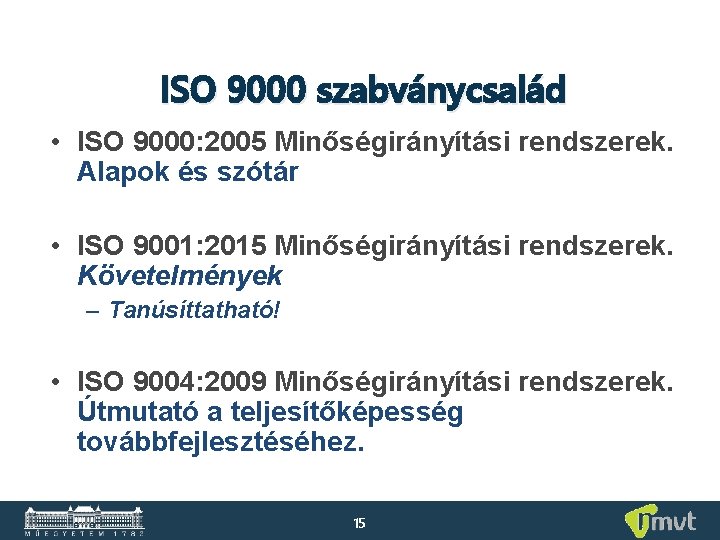 ISO 9000 szabványcsalád • ISO 9000: 2005 Minőségirányítási rendszerek. Alapok és szótár • ISO