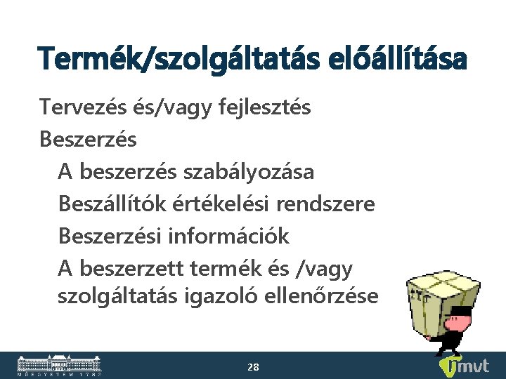 Termék/szolgáltatás előállítása Tervezés és/vagy fejlesztés Beszerzés A beszerzés szabályozása Beszállítók értékelési rendszere Beszerzési információk