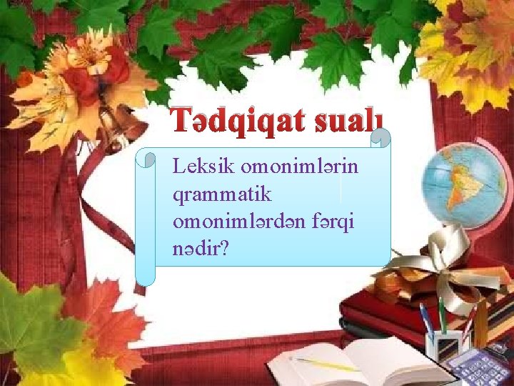 Tədqiqat sualı Leksik omonimlərin qrammatik omonimlərdən fərqi nədir? 