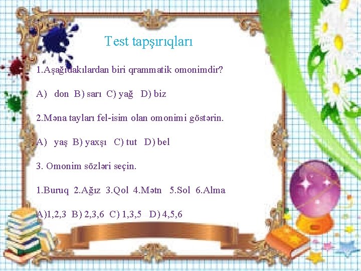 Test tapşırıqları 1. Aşağıdakılardan biri qrammatik omonimdir? A) don B) sarı C) yağ D)