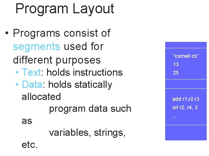 Program Layout • Programs consist of segments used for different purposes • Text: holds