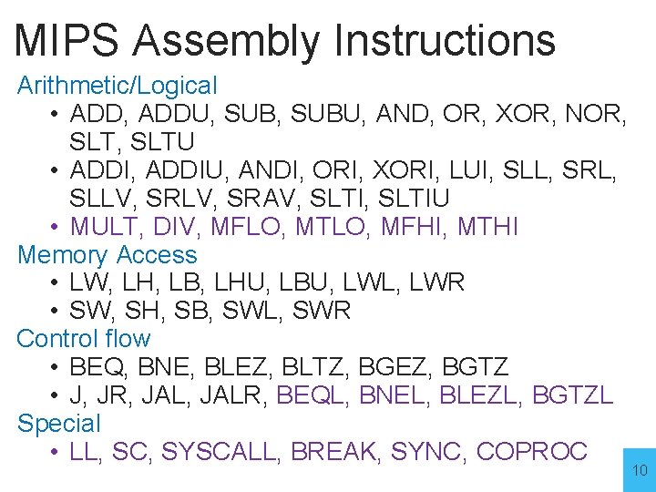 MIPS Assembly Instructions Arithmetic/Logical • ADD, ADDU, SUBU, AND, OR, XOR, NOR, SLTU •