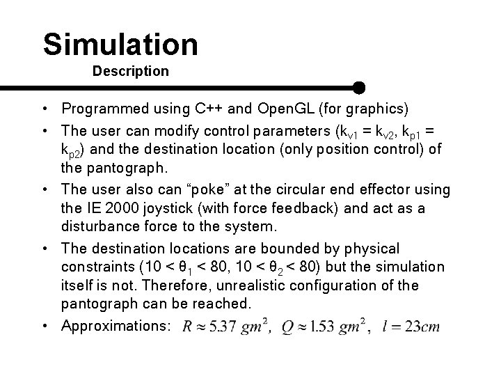 Simulation Description • Programmed using C++ and Open. GL (for graphics) • The user