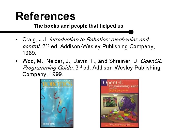 References The books and people that helped us • Craig, J. J. Introduction to