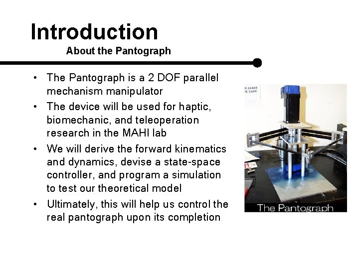 Introduction About the Pantograph • The Pantograph is a 2 DOF parallel mechanism manipulator