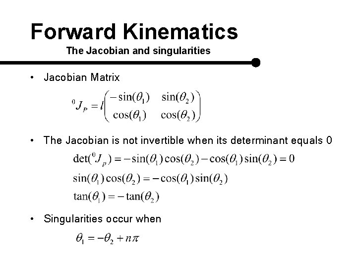 Forward Kinematics The Jacobian and singularities • Jacobian Matrix • The Jacobian is not