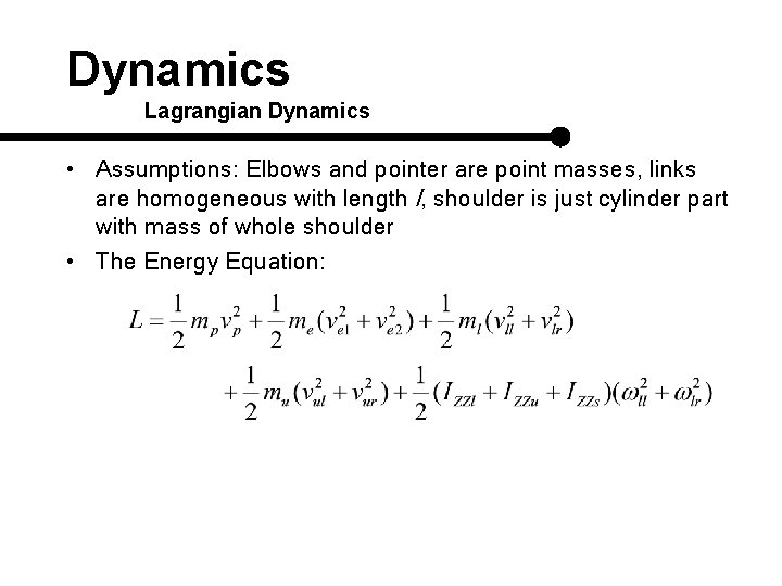 Dynamics Lagrangian Dynamics • Assumptions: Elbows and pointer are point masses, links are homogeneous