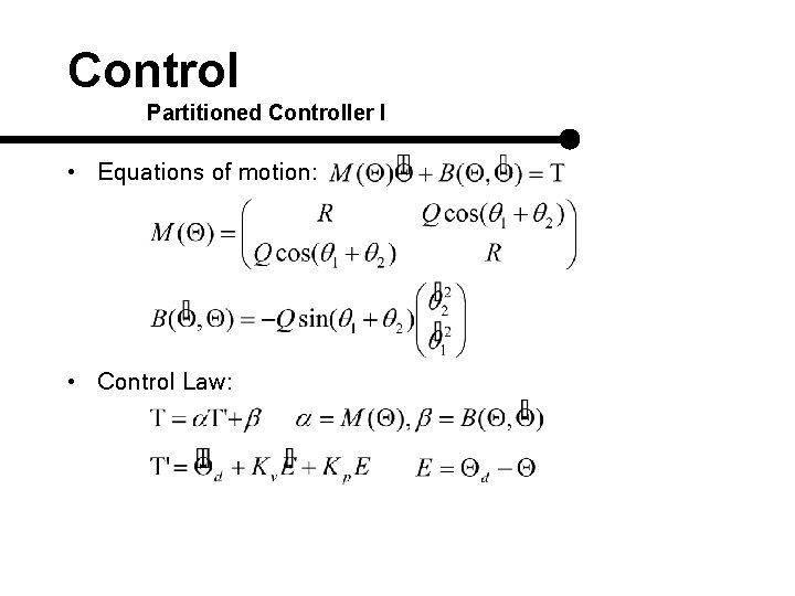 Control Partitioned Controller I • Equations of motion: • Control Law: 