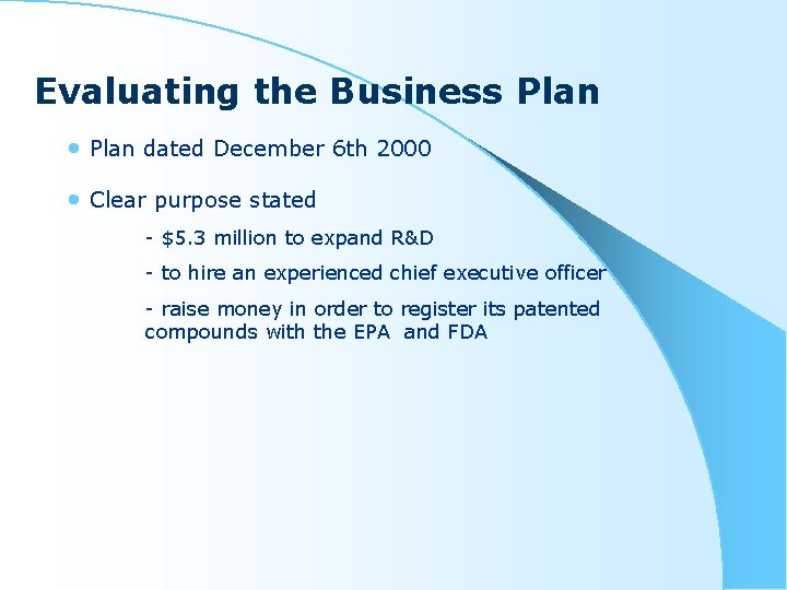 Evaluating the Business Plan • Plan dated December 6 th 2000 • Clear purpose