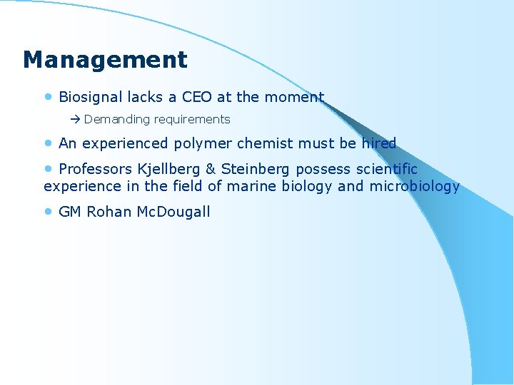 Management • Biosignal lacks a CEO at the moment Demanding requirements • An experienced