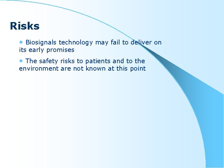 Risks • Biosignals technology may fail to deliver on its early promises • The